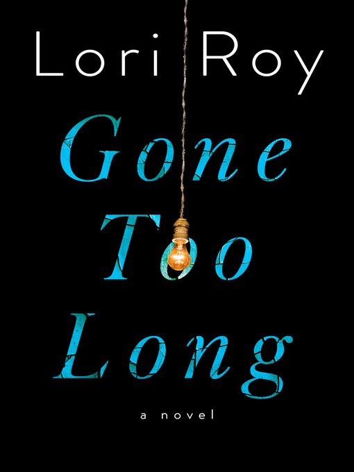 Title details for Gone Too Long by Lori Roy - Wait list